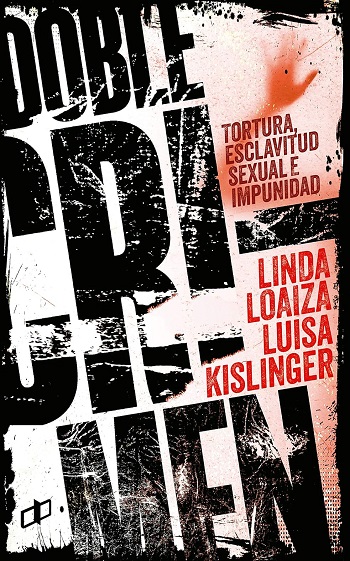 libro DOBLE CRIMEN: Tortura, esclavitud sexual e impunidad en la historia de Linda Loaiza: CRÍMENES DE ESTADO EN VENEZUELA de Luisa Kislinger venezuela