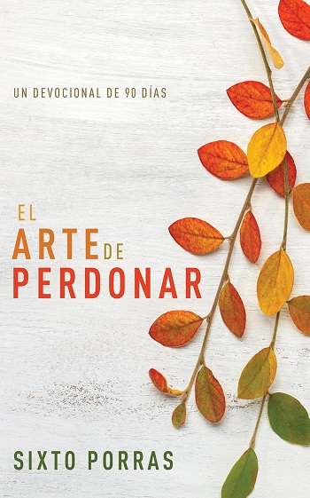 libro El arte de perdonar: Un devocional de 90 días de Sixto Porras venezuela