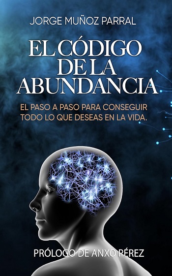 libro El Código de la Abundancia con Prólogo de Anxo Pérez: Aprende a Usar la LEY de ATRACCIÓN de Jorge Muñoz Parral venezuela