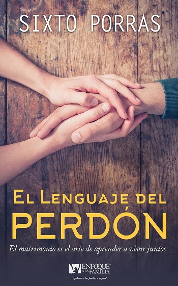 libro El lenguaje del perdón: El matrimonio es el arte de aprender a vivir juntos de Sixto Porras venezuela