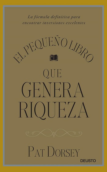 libro El pequeño libro que genera riqueza: La fórmula definitiva para encontrar inversiones excelentes de Pat Dorsey venezuela