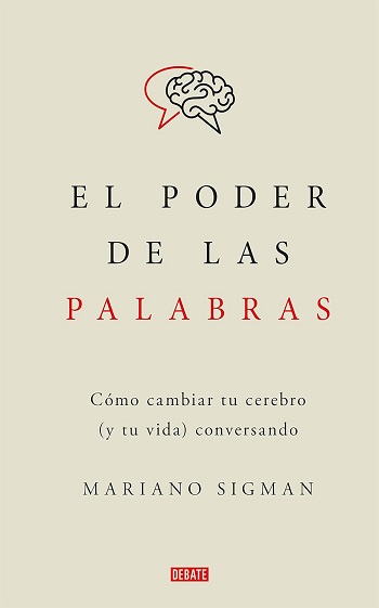 libro El poder de las palabras: Cómo cambiar tu cerebro y tu vida conversando  de Mariano Sigman venezuela