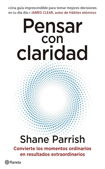 libro Pensar con claridad: Convierte los momentos ordinarios en resultados extraordinarios de Shane Parrish venezuela